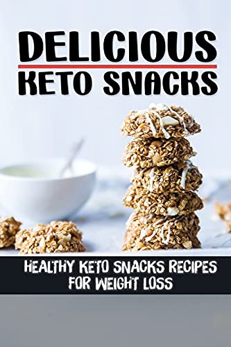 Delicious Keto Snacks: Healthy Keto Snacks Recipes For Weight Loss: Keto Snacks Rесiреѕ For Healthy Eating