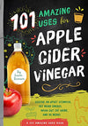 101 Amazing Uses for Apple Cider Vinegar: Soothe An Upset Stomach, Get More Energy, Wash Out Cat Urine and 98 More! (1)