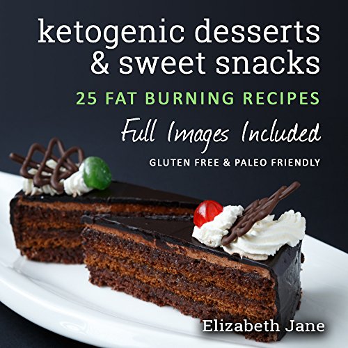 Easy Keto Desserts, Sweet Snacks & Fat Bombs Cookbook: Mouth-watering, fat burning and energy boosting low carb recipes (Elizabeth Jane Cookbook)