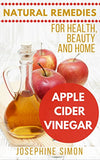 Apple Cider Vinegar: Natural Remedies for Health, Beauty and Home