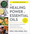 The Healing Power of Essential Oils: Soothe Inflammation, Boost Mood, Prevent Autoimmunity, and Feel Great in Every Way
