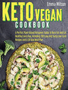 Keto Vegan Cookbook: A Perfect Plant-Based Ketogenic Guide To Burn Fat And Eat Healthy Every Day. Including 200 Easy And Tasty Low-Carb Recipes And 28-Day Meal Plan.
